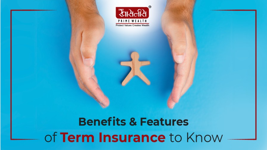 Benefits & Features of Term Insurance to Know